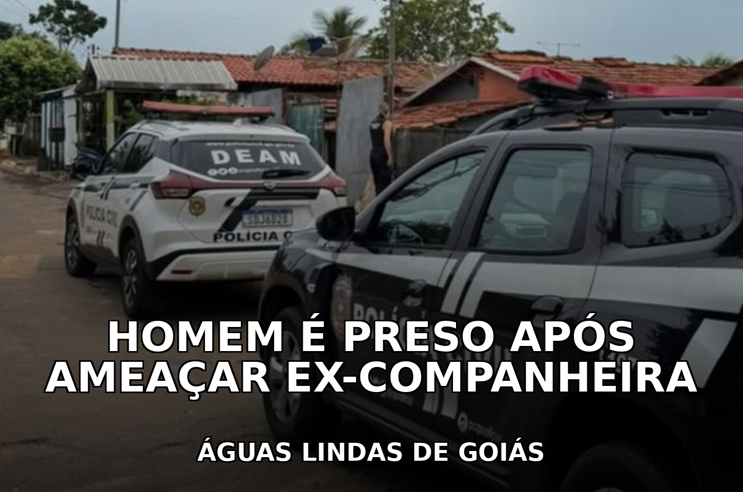 Homem é preso por ameaçar ex-companheira em Águas Lindas de Goiás