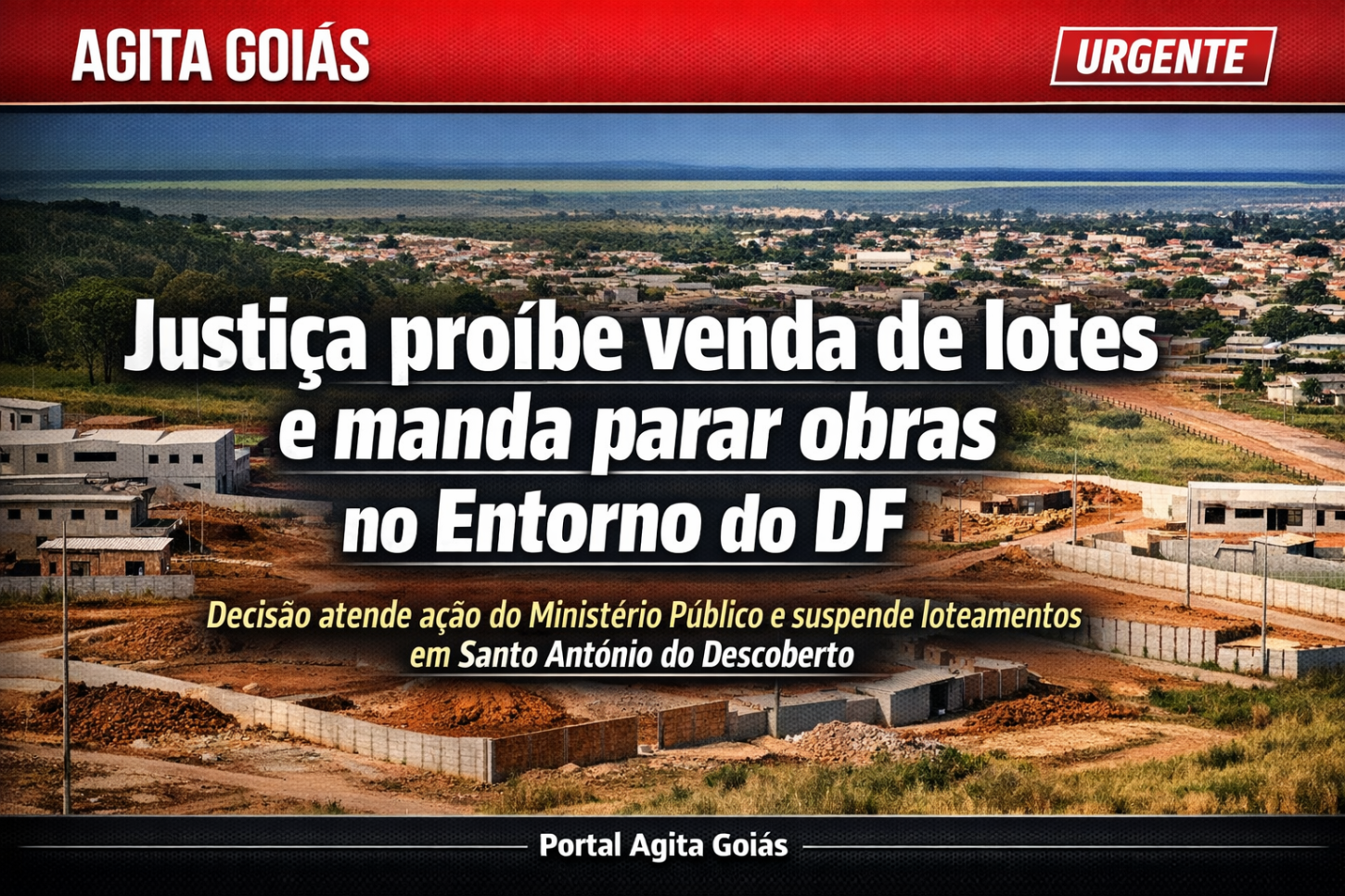 Justiça proíbe venda de lotes e manda parar obras em loteamentos no Entorno do DF