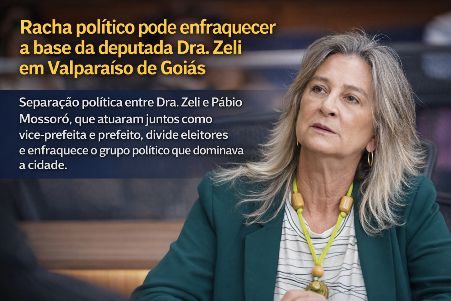 Racha político pode enfraquecer base da deputada Dra. Zeli em Valparaíso de Goiás
