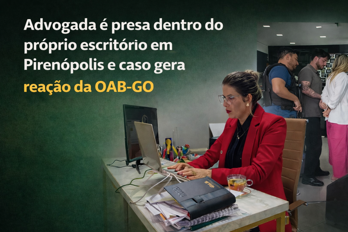 Advogada é presa dentro do próprio escritório em Pirenópolis e caso gera reação da OAB-GO