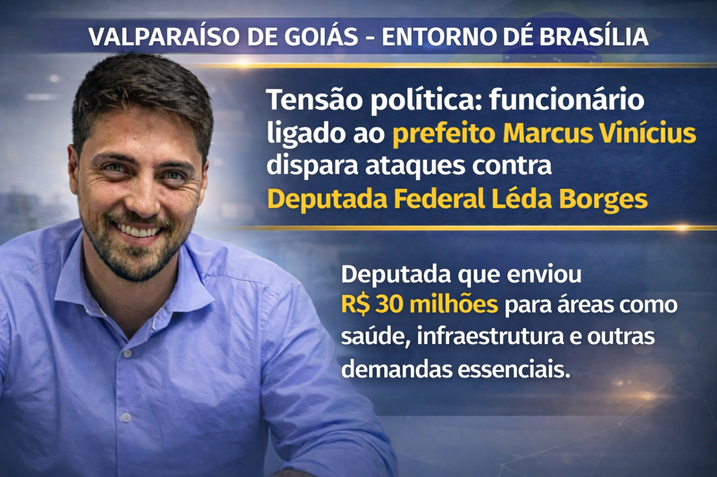 Tensão política: funcionário ligado ao prefeito Marcus Vinícius dispara ataques nas redes sociais contra a deputada federal Lêda Borges após envio de R$ 30 milhões em emenda parlamentar  a Valparaíso